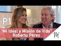 Cuál es mi misión de vida con Roberto Pérez, Conversaciones con Merce Villegas - Parte 1