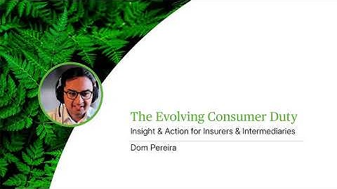 The Evolving Consumer Duty - Insight & Action for Insurers & Intermediaries - Webinar