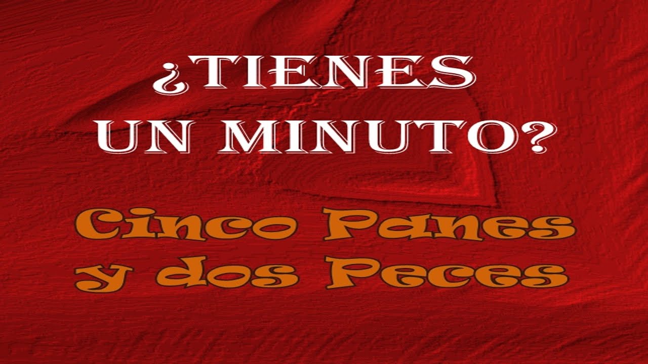 5 Panes Y Dos Peces Cancion ¿TIENES UN MINUTO? - CINCO PANES Y DOS PECES - YouTube