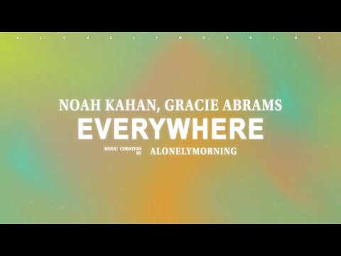 Noah Kahan Gracie Abrams Everywhere Everything Lyrics 