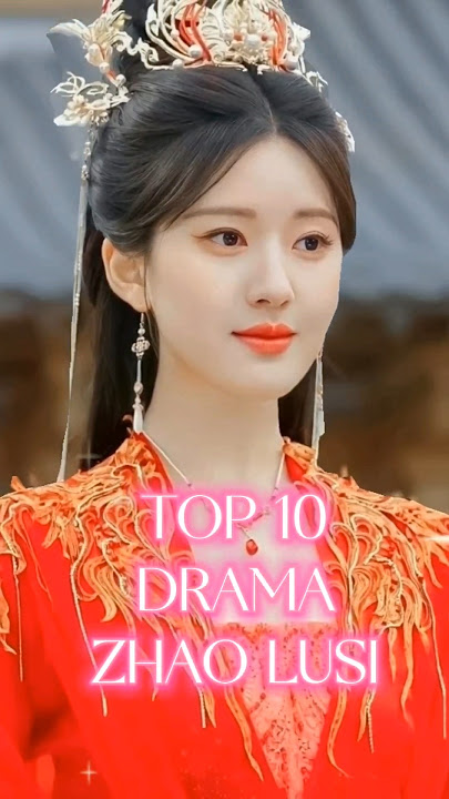 Top 10 drama zhao lusi #asiandrama #drachin #dracin #cdrama #chinesedrama #zhaolusi #cdramalover