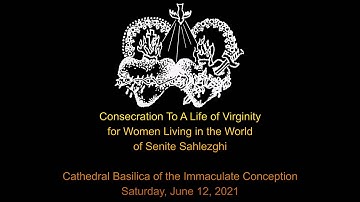 Consecration to a Life of Virginity of Senite Sahlezghi: June 12, 2021