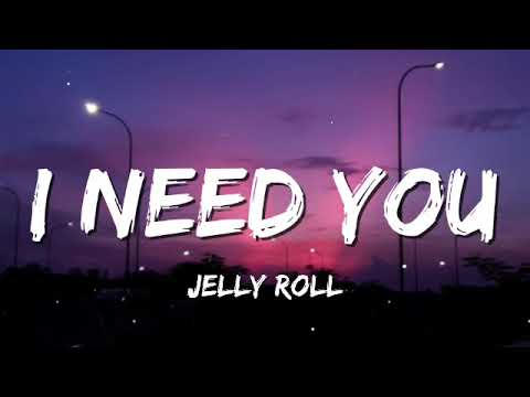 i need you jelly roll lyrics i need you jelly roll lyrics