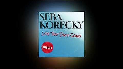 Seba Korecky - Love That Disco Sound