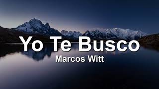 Marcos Witt, Yo Te Busco(Letra/Lyrics)