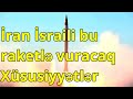 İran İsraili bu raketlə vuracaq - Xüsusiyyətlər