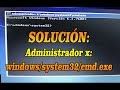 SOLUCIÓN:  Administrador x: windows/system32/cmd.exe