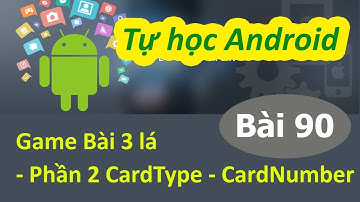 Lập trình Android - Bài 90 Xây dựng game “Card” - CardType - CardNumber