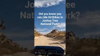 You can ride Dirtbikes in Joshua Tree?