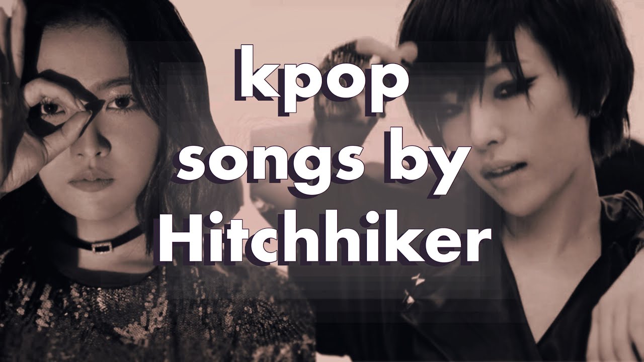 kpop songs by Hitchhiker YouTube