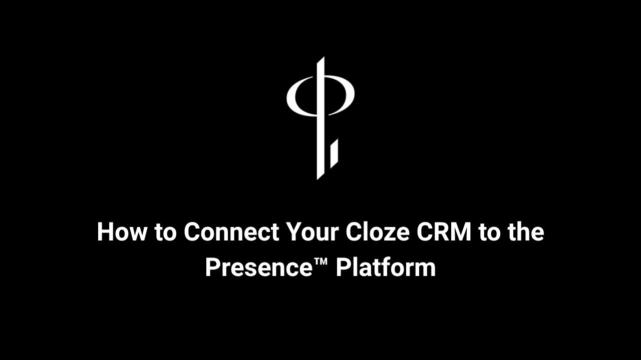 How to Connect Your Cloze CRM to the Presence™ Platform