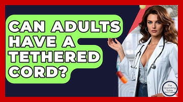 Can Adults Have A Tethered Cord? - The Operating Table