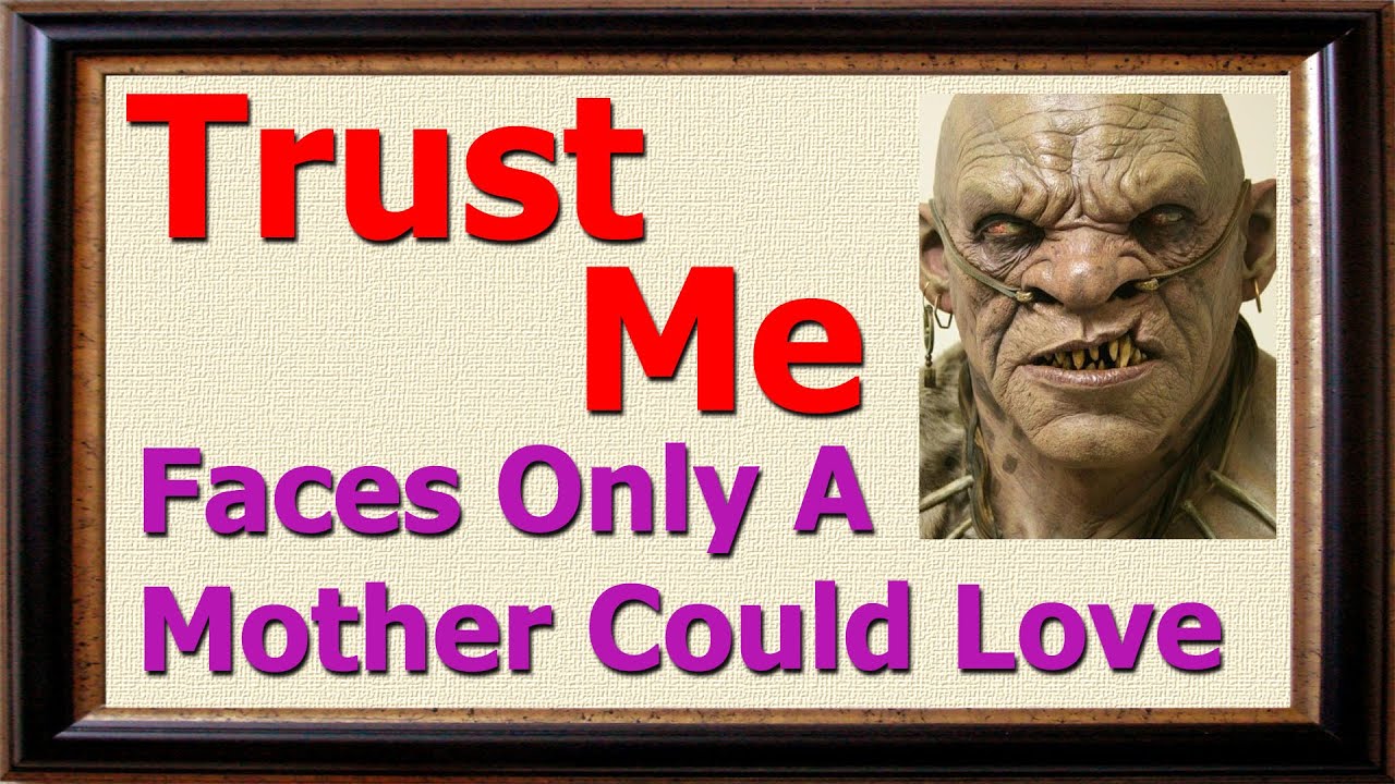Faces Only A Mother Could Love - YouTube