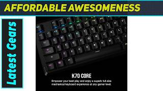 Corsair K70 CORE RGB: A Magnificent Mechanical Masterpiece!
