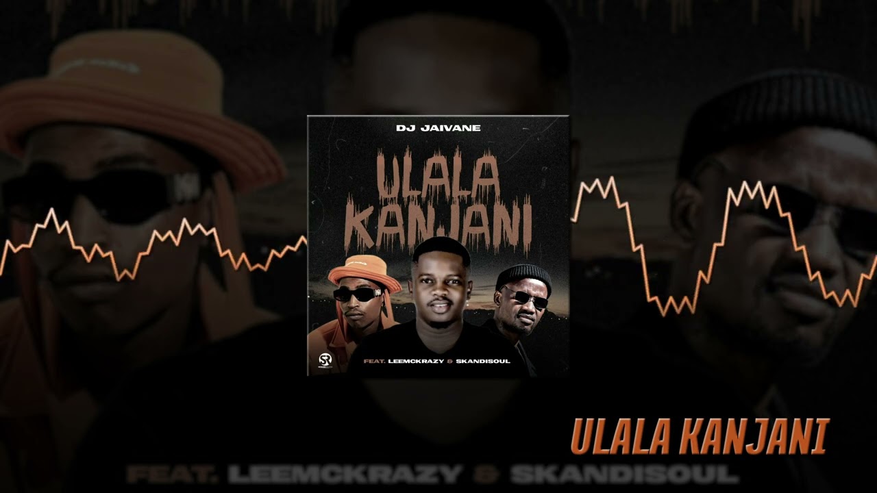 信頼も厚い DJ Jaivane Skandisoul and LeeMckrazy ft. Kanjani -uLala 洋楽