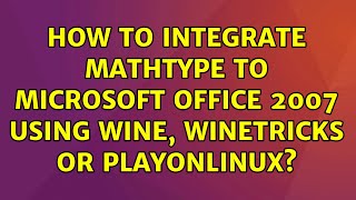 How to integrate MathType to Microsoft Office 2007 using Wine, winetricks or PlayOnLinux