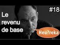 Le revenu de base - Heu?reka #18