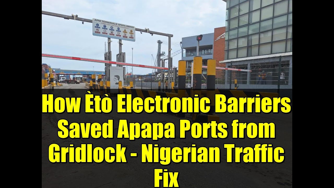 How Ètò Electronic Barriers Saved Apapa Ports from Gridlock - Nigerian Traffic Fix