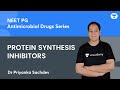 Antimicrobial Drugs Series | Protein Synthesis Inhibitors | Dr Priyanka Sachdev | NEET PG