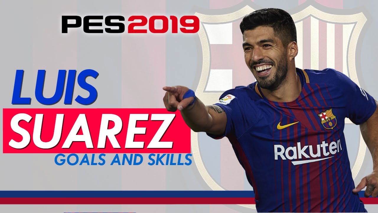 Luis Suarez Pes 2019 | Goals & Skills - Youtube