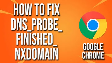 How To Fix Google Chrome Dns_Probe_Finished_Nxdomain