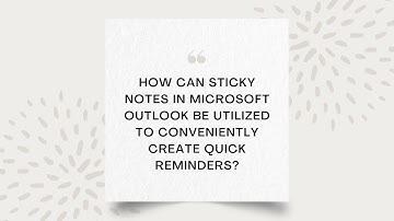 How can Sticky Notes in Microsoft Outlook be utilized to conveniently create quick reminders?