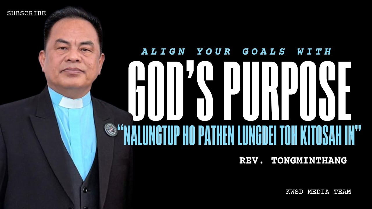 Align Your Goals With God's Purpose || Rev. Tongminthang Pastor, KWSD