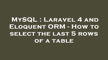 MySQL : Laravel 4 and Eloquent ORM - How to select the last 5 rows of a table