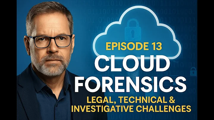 Episode 13 – Cloud Forensics: Unpacking the Legal, Technical & Investigative Challenges