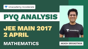 2 April 2017 | PYQ Analysis - JEE Main 2017 | Maths | JEE 2021 | Akash Srivastava | Unacademy