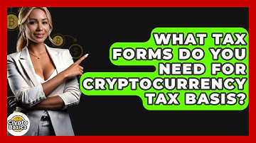 What Tax Forms Do You Need For Cryptocurrency Tax Basis? - CryptoBasics360.com