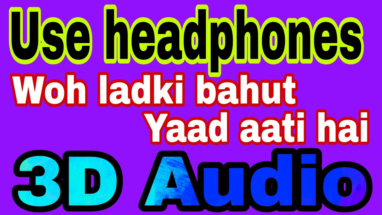 3D audio  woh ladki bahut yaad aati hai   lovely song  high bass boosted  use headphones 