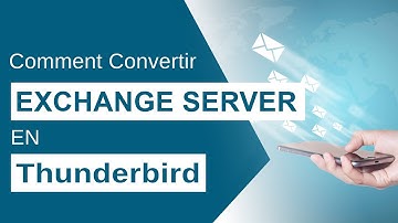 Comment ajouter Exchange Server à Thunderbird | Exchange to Thunderbird Converter -Migrer des emails