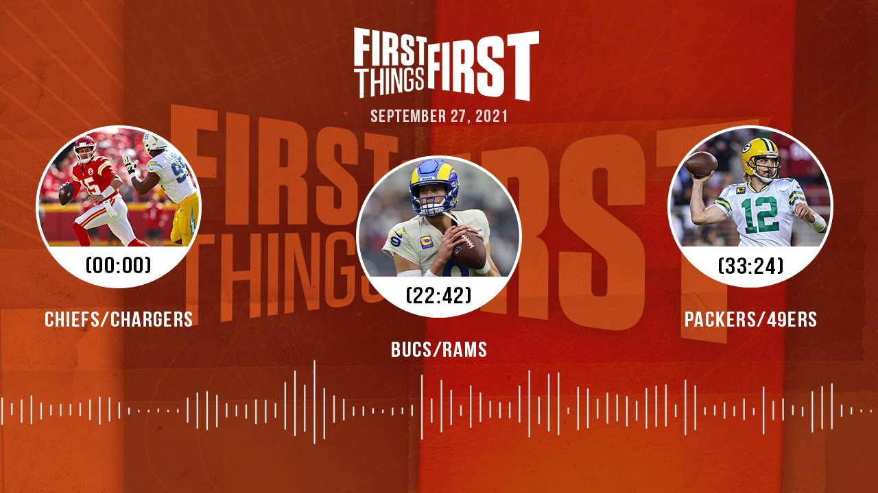 Chiefs/Chargers, Bucs/Rams, Packers/49ers | FIRST THINGS FIRST audio podcast (9.27.21)