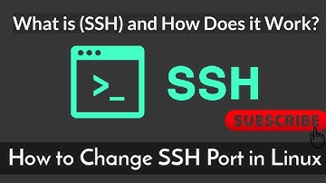 What is Secure Shell (SSH) and How Does it Work? & How To Change SSH Port on Linux