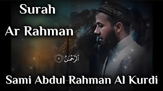 Surah Ar-Rahman || Sami Abdul Rahman Al Kurdi || Beautiful Recitation ||