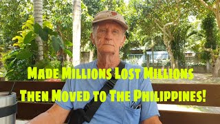 Made Millions Lost Millions - Then Moved To The Philippines!
