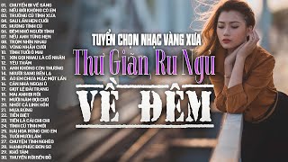 Nhạc Vàng Xưa Tuyển Chọn, Thư Giãn Ru Ngủ Về Đêm | Nhạc Trữ Tình Hải Ngoại Bất Hủ Lãng Mạn Hay Nhất