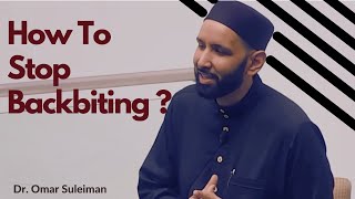 How To Stop Backbiting ?   Dr. Omar Suleiman