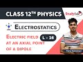 Electrostatics Class 12th | Physics |Electric field at an axial point of a dipole | L16 | Study Isle