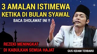 Gus Iqdam Terbaru  3 Amalan Istimewa Ketika Di Bulan Syawal