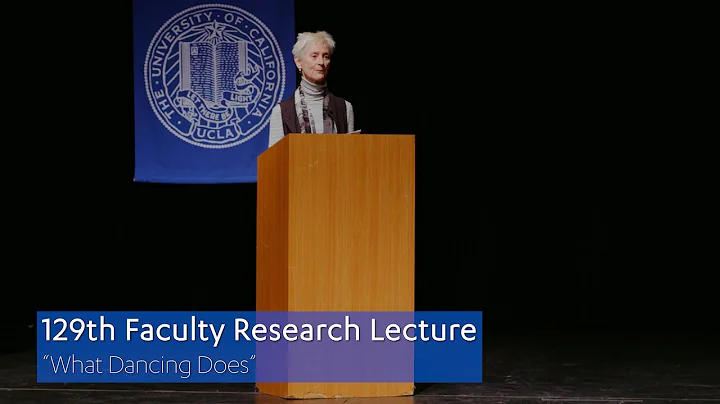 UCLA 129th Faculty Research Lecture - "What Dancin...