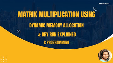 12. Matrix Multiplication using Dynamic memory allocation (malloc) along with Dry Run