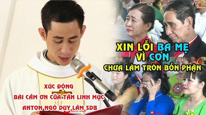XIN LỖI CHA MẸ VÌ CON CHƯA LÀM TRÒN BỔN PHẬN l BÀI CẢM ƠN CỦA TÂN LINH MỤC ANTON NGÔ DUY LÂM SDB