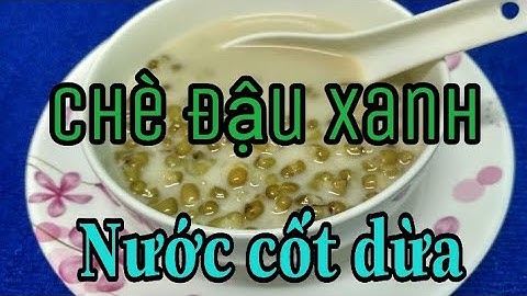 CHÈ ĐẬU XANH NƯỚC CỐT DỪA • Cách Nấu Chè Đậu Xanh Mềm Mà Không Bị Nát | Vân Vlog