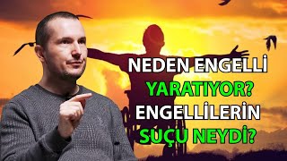 Neden engelli yaratıyor? -  Engellilerin suçu neydi? / Kerem Önder