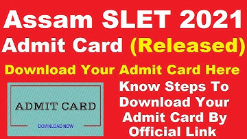 Assam SLET 2021 Admit Card (Released) - Steps to Download Officially Assam SLET 2021 Hall Ticket PDF