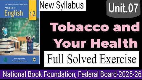 Unit.07 Tobacco and Your Health| Full Solved Exercise| 12th English-2025 #nbf #fbise #new