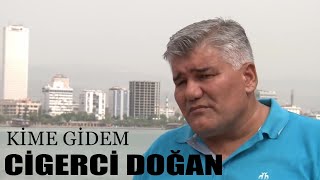 Ciğerci Doğan - Kime Gidem Official Video 