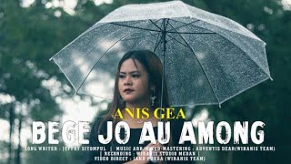Video thumbnail of "ANIS GEA //BEGE JO AU AMONG//CIPT: JEFFRY SITOMPUL//OFFICIAL MUSIC VIDEO#lagubatakterbaru 2023"